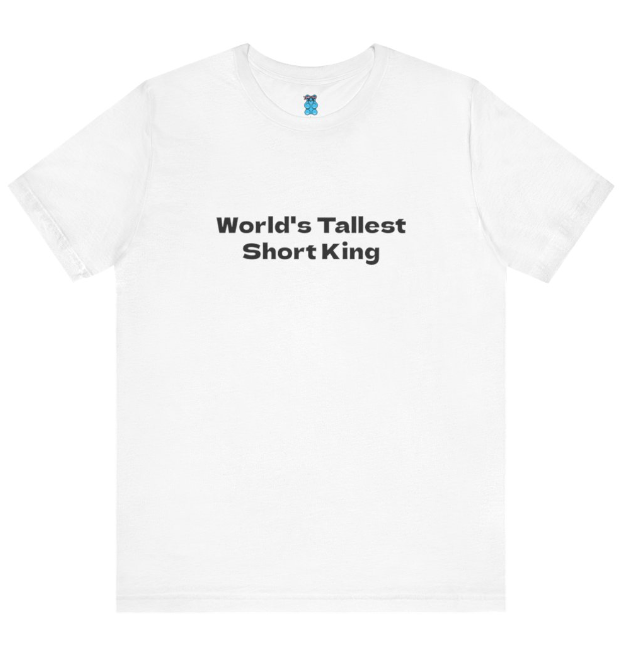 Worlds Tallest Short King Shirt